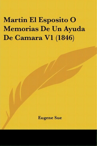 Martin El Esposito O Memorias De Un Ayuda De Camara V1 (1846), De Eugene Sue. Editorial Kessinger Publishing, Tapa Blanda En Español