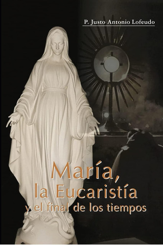 Libro: María, La Eucaristía Y El Final De Los Tiempos