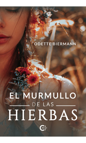 El Murmullo De Las Hierbas: , De Biermann Odette., Vol. 1. Editorial Caligrama, Tapa Pasta Blanda, Edición 1 En Español, 2024