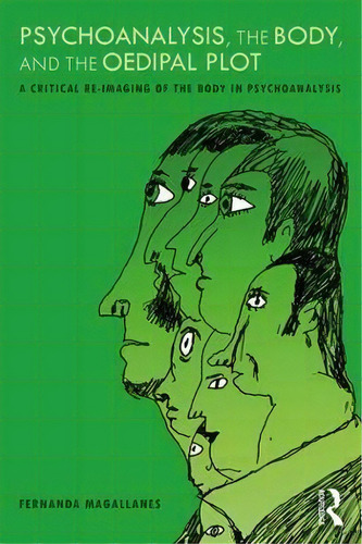 Psychoanalysis, The Body, And The Oedipal Plot, De Fernanda Magallanes. Editorial Taylor Francis Ltd, Tapa Blanda En Inglés