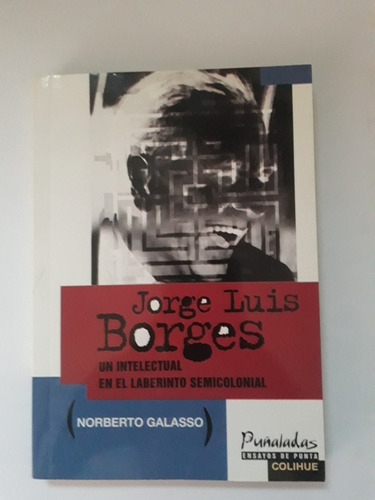 Jorge Luis Borges.  Un Intelectual En El Laberinto . Galasso