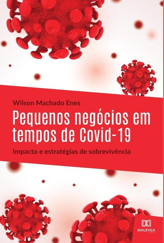 Pequenos Negócios Em Tempos De Covid-19: Impacto E Estrat...