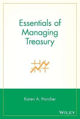 Libro Essentials Of Managing Treasury - Karen A. Horcher