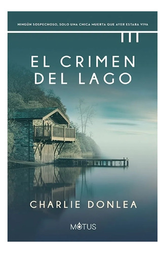 Imagen 1 de 1 de Libro El Crimen Del Lago - Charlie Donlea - Motus