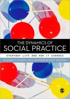 The Dynamics Of Social Practice - Elizabeth Shove (paperb...