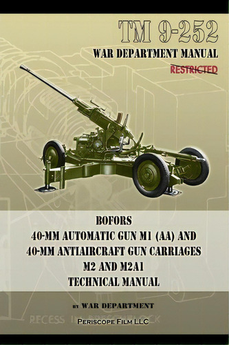 Tm 9-252 Bofors 40-mm Automatic Gun M1 (aa) And 40-mm Antiaircraft Gun Carriages, De War Department. Editorial Periscope Film Llc, Tapa Blanda En Inglés