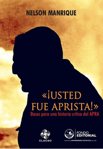 «¡Usted fue aprista!», de Nelson Manrique Gálvez. Fondo Editorial de la Pontificia Universidad Católica del Perú, tapa blanda en español, 2013