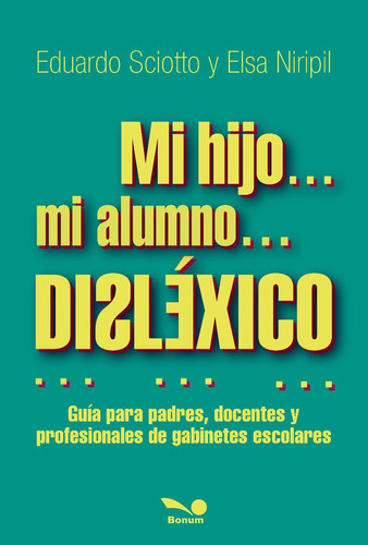 Mi Hijo... Mi Alumno... Disléxico, De Sciotto, Eduardo - Niripil, Elsa. Editorial Bonum, Tapa Blanda En Español, 2016