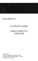 Comprar Vida En Serio, La: Obra Completa (1998-2019), De Juana Bignozzi., Vol. 1. Editorial Adriana Hidalgo Editora, Tapa Blanda, Edición 1 En Español