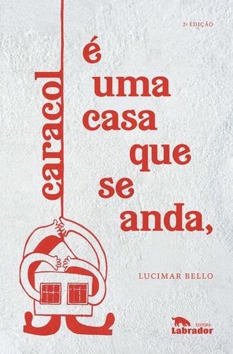 Caracol E Uma Casa Que Se Anda - (labrador): Caracol É Uma Casa Que Se Anda, De Bello, Lucimar. Série Ficção, Vol. Poesia. Editora Labrador, Capa Mole, Edição Literatura Nacional Em Português, 20