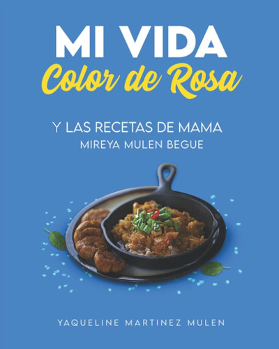 Libro: Mi Vida Color De Rosa: Y Las Recetas De Mamá (spanish