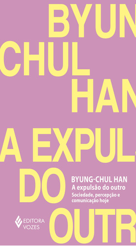 A expulsão do outro: Sociedade, percepção e comunicação hoje, de Han, Byung-Chul. Editora Vozes Ltda., capa mole em português, 2022