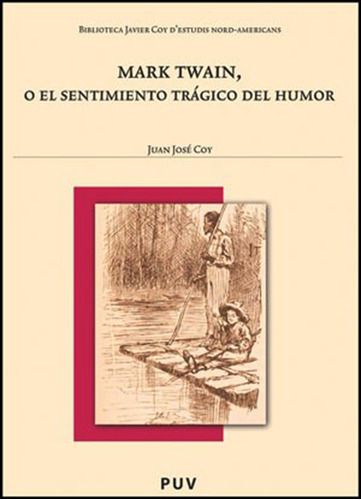 Mark Twain, O El Sentimiento Trágico Del Humor, De Juan José Coy. Editorial Publicacions De La Universitat De València, Tapa Blanda En Español, 2010