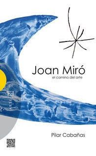 Joan Miro, El Camino Del Arte - Cabaã¿as Moreno, Pilar