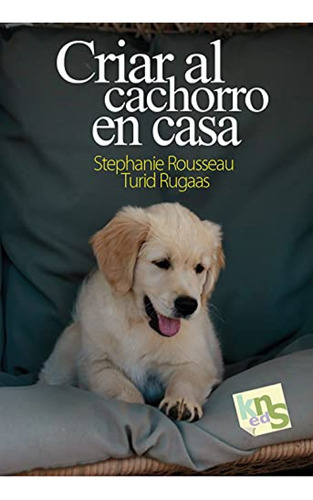  Criar Al Cachorro En Casa  -  Rousseau, Stephanie/rugaas, T