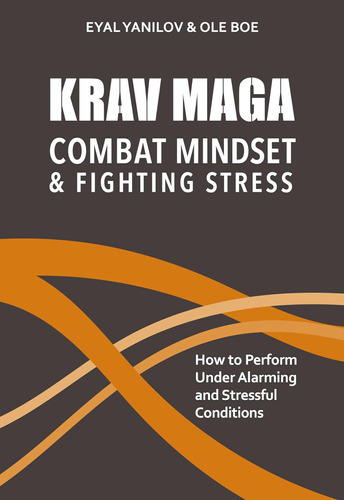 Libro: Krav Maga Combat Mindset & Stress: How To Perform And