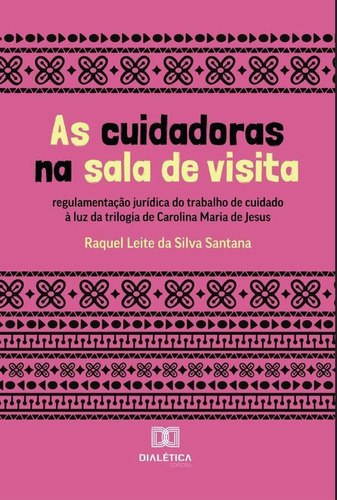 As Cuidadoras Na Sala De Visita, De Raquel Leite Da Silva Santana. Editorial Dialética, Tapa Blanda En Portugués, 2022