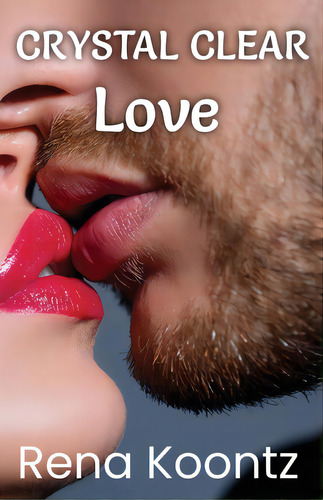 Crystal Clear Love, De Koontz, Rena., Vol. 1. Editorial Lightning Source Inc, Tapa Blanda En Inglés