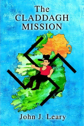 The Claddagh Mission, De Jr. John J Leary. Editorial Iuniverse, Tapa Blanda En Inglés