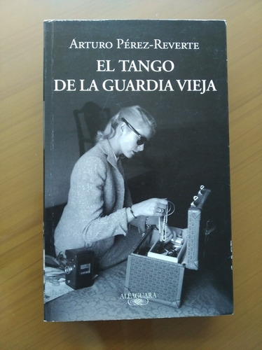 Libro El Tango De La Guardia Vieja Arturo Perez Reverte 