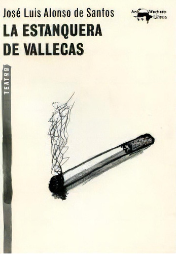 La estanquera de vallecas, de José Luis Alonso de Santos. Serie 8477747857, vol. 1. Editorial Editorial Oceano de Colombia S.A.S, tapa blanda, edición 2015 en español, 2015