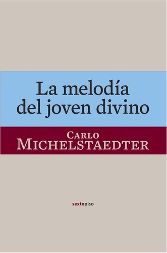 La Melodia Del Joven Divino - Michelstaedter, Carlo
