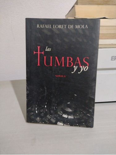 Las Tumbas Y Yo Rafael Loret De Mola Rp97