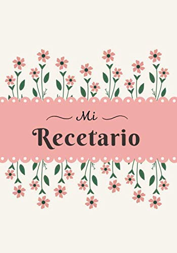 Mi Recetario: Cuaderno De Recetas En Blanco Para Escribir Tu