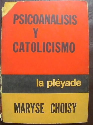 Psicoanalisis Y Catolicismo - Maryse Choisy (ed. La Pleyade)