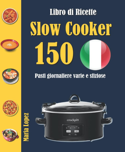 Libro: Libro Di Ricette Slow Cooker: 150 Pasti Giornaliere V