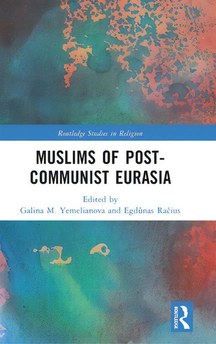 Muslims Of Post-communist Eurasia, De Yemelianova, Galina M.. Editorial Routledge, Tapa Dura En Inglés
