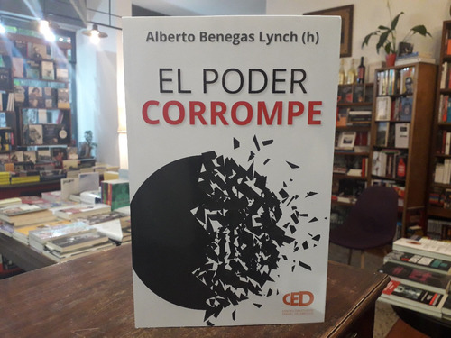 El Poder Corrompe - Alberto Benegas Lynch (h)