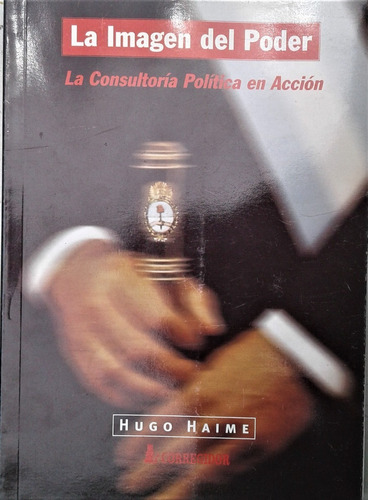La Imagen Del Poder. La Consultoria Politica  - Hugo Haime