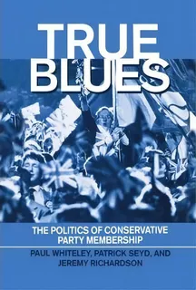 True Blues : The Politics Of Conservative Party Membership, De Paul Whiteley. Editorial Oxford University Press, Tapa Dura En Inglés