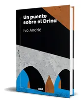 Comprar Libro Un Puente Sobre El Drina [ Ivo Andri ] Original, De Ivo Andri., Vol. 1. Editorial Rba Libros, Tapa Dura En Español, 2024