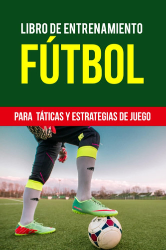 Libro: Libro De Entrenamiento Futbol Para Tácticas Y Estrate