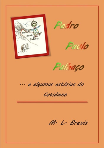 Pedro Paulo Palhaço...e Algumas Estórias Do Cotidiano, De M. L. Brevis. Série Não Aplicável, Vol. 1. Editora Clube De Autores, Capa Mole, Edição 1 Em Português, 2018