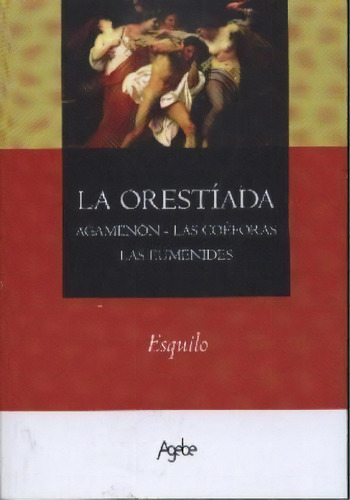 La Orestíada, De Ésquilo. Editorial Agebe, Tapa Blanda, Edición 2008 En Español
