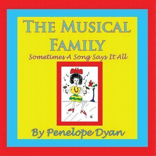 The Musical Family--sometimes A Song Says It All, De Penelope Dyan. Editorial Bellissima, Tapa Blanda En Inglés
