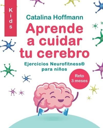 Aprende A Cuidar Tu Cerebro Kids Ejercicios..., De Hoffmann Muñoz Seca, Catalina. Editorial Independently Published En Español