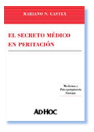 El Secreto Médico En Peritación, De Castex, Mariano N.. Editorial Ad-hoc En Español