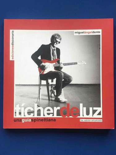 Tícher De Luz/ Una Guía Spinettiana/ Libro De Spinetta/ 3ºed