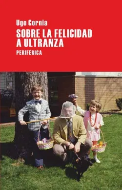comprar Sobre La Felicidad A Ultranza Corinia, Ugo Periferica Editor
