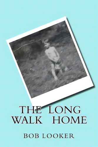 The Long Walk Home, De Looker, Bob. Editorial Createspace, Tapa Blanda En Inglés