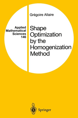 Shape Optimization By The Homogenization Method - Allaire