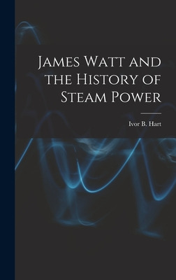 Libro James Watt And The History Of Steam Power - Hart, I...