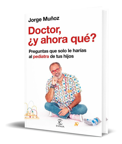 Doctor, ¿y Ahora Que?, De Jorge Muñoz. Editorial S.l.u. Espasa Libros, Tapa Dura En Español, 2022