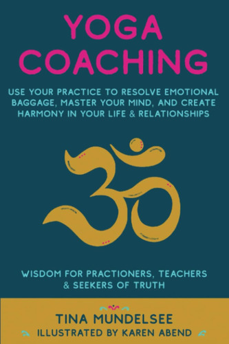 Libro: Yoga Coaching: Use Your Practice To Resolve Emotional