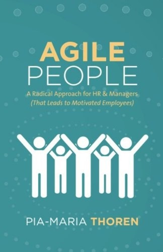 Agile People : A Radical Approach For Hr & Managers (that Leads To Motivated Employees), De Pia-maria Thoren. Editorial Lioncrest Publishing, Tapa Blanda En Inglés