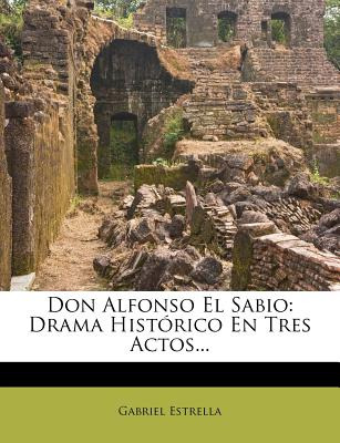 Libro Don Alfonso El Sabio: Drama Histã³rico En Tres Acto...